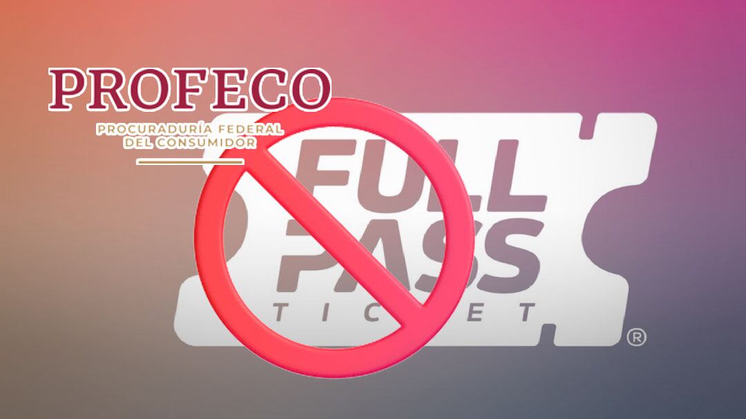 Profeco lanza advertencia contra Fullpass: evita comprar boletos en la plataforma