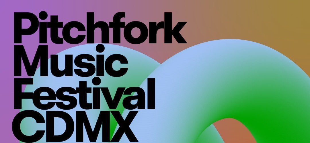 Pitchfork Music Festival en CDMX: Cuándo, dónde y precio de los boletos