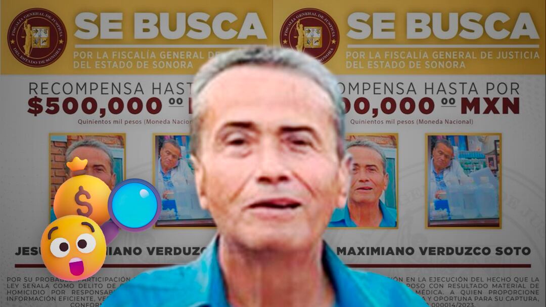Fiscalía de Sonora ofrece recompensa de 500 mil pesos por Jesús Maximiano Verduzco