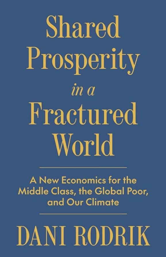 Shared Prosperity in a Fractured World: A New Economics for the Middle Class, the Global Poor, and Our Climate