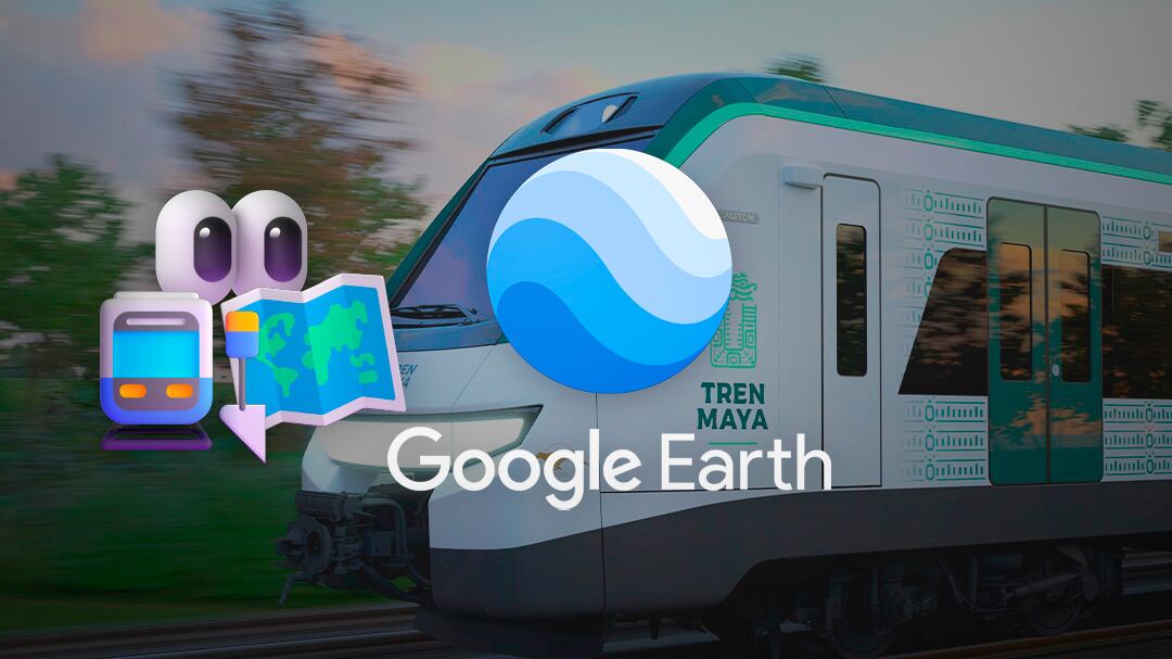 Ruta del Tren Maya puede verse en Google Earth: Así puedes checarla