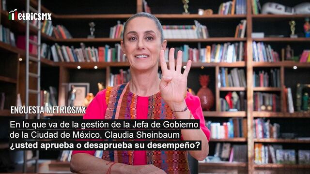 Encuesta MetricsMx: Aprobación de Claudia Sheinbaum tras el Cuarto Informe de Gobierno de la CDMX