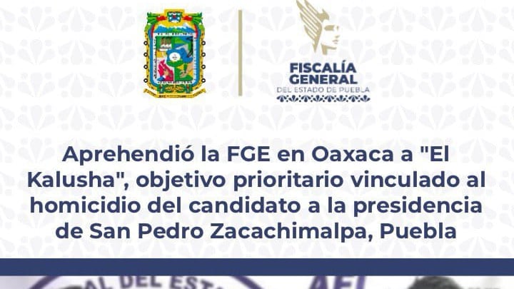 Detienen en Oaxaca a “El Kalusha”, implicado en asesinato de candidato en Puebla; suman tres capturados