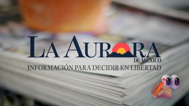 La Aurora de México da a conocer sus principios editoriales