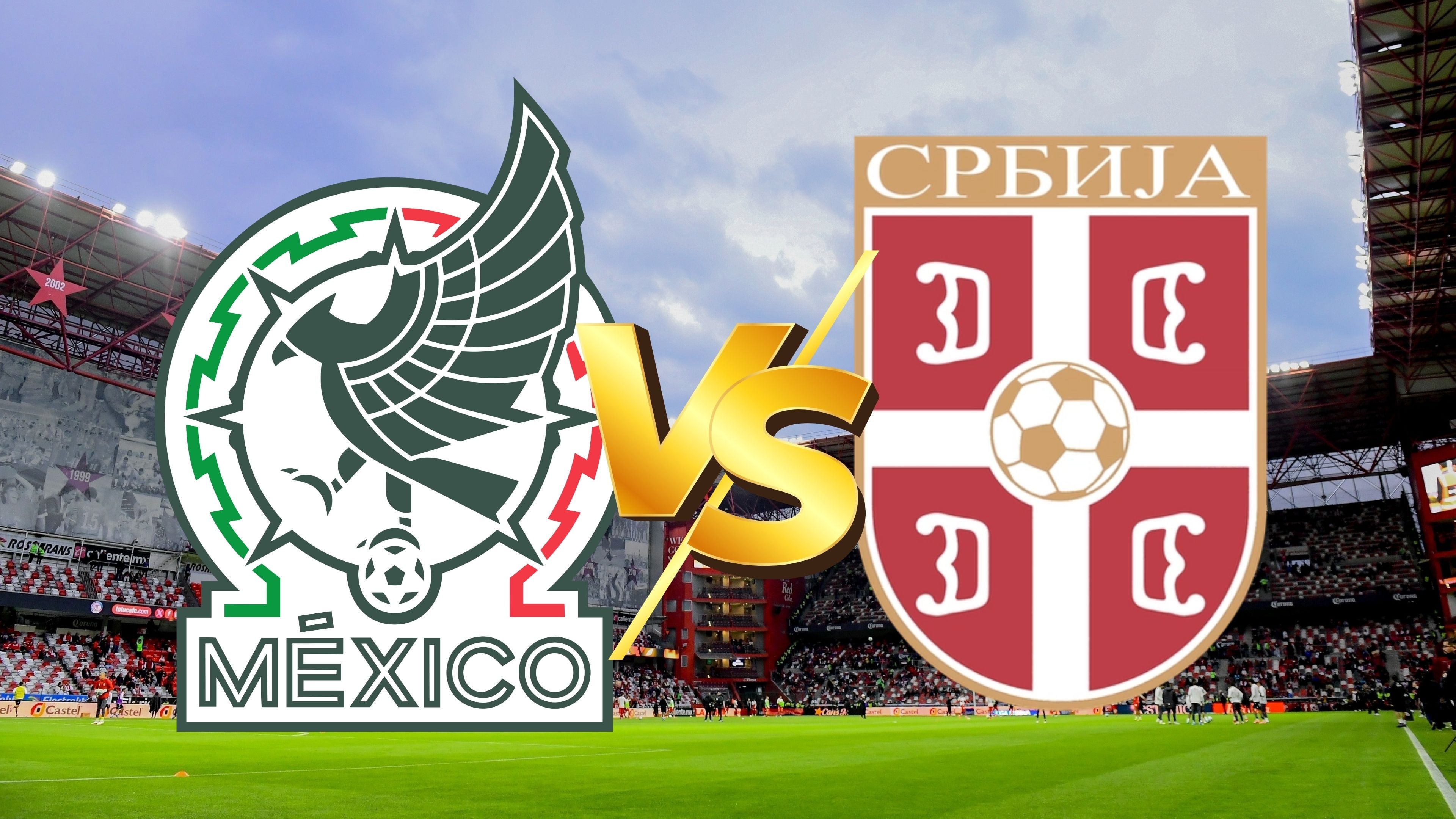 México vs Serbia: último amistoso previo al Mundial 2026