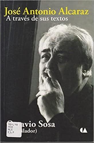 José Antonio Alcaraz a través de sus textos; 2008.