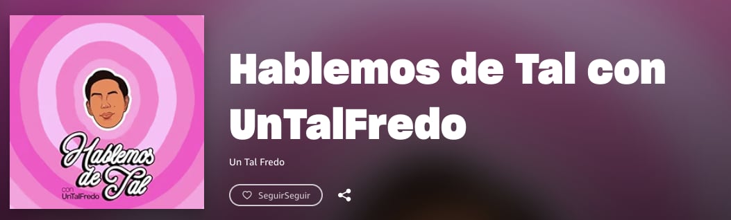 Podcast Hablemos de tal con Un tal Fredo