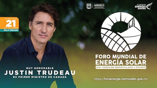 Foro Mundial de Energía Solar 2026 llegará a Hermosillo con Justin Trudeau