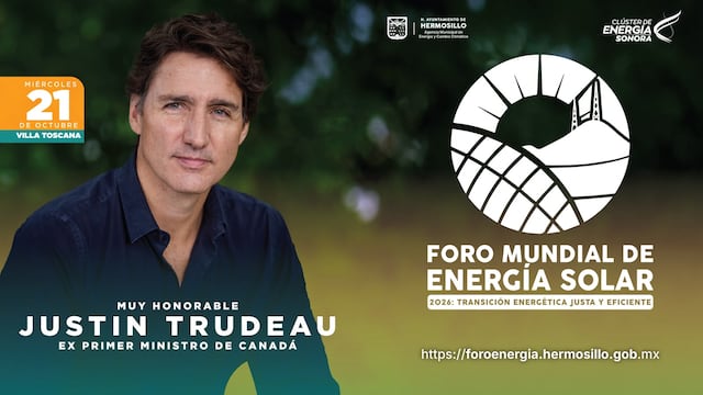 Foro Mundial de Energía Solar 2026 llegará a Hermosillo con Justin Trudeau