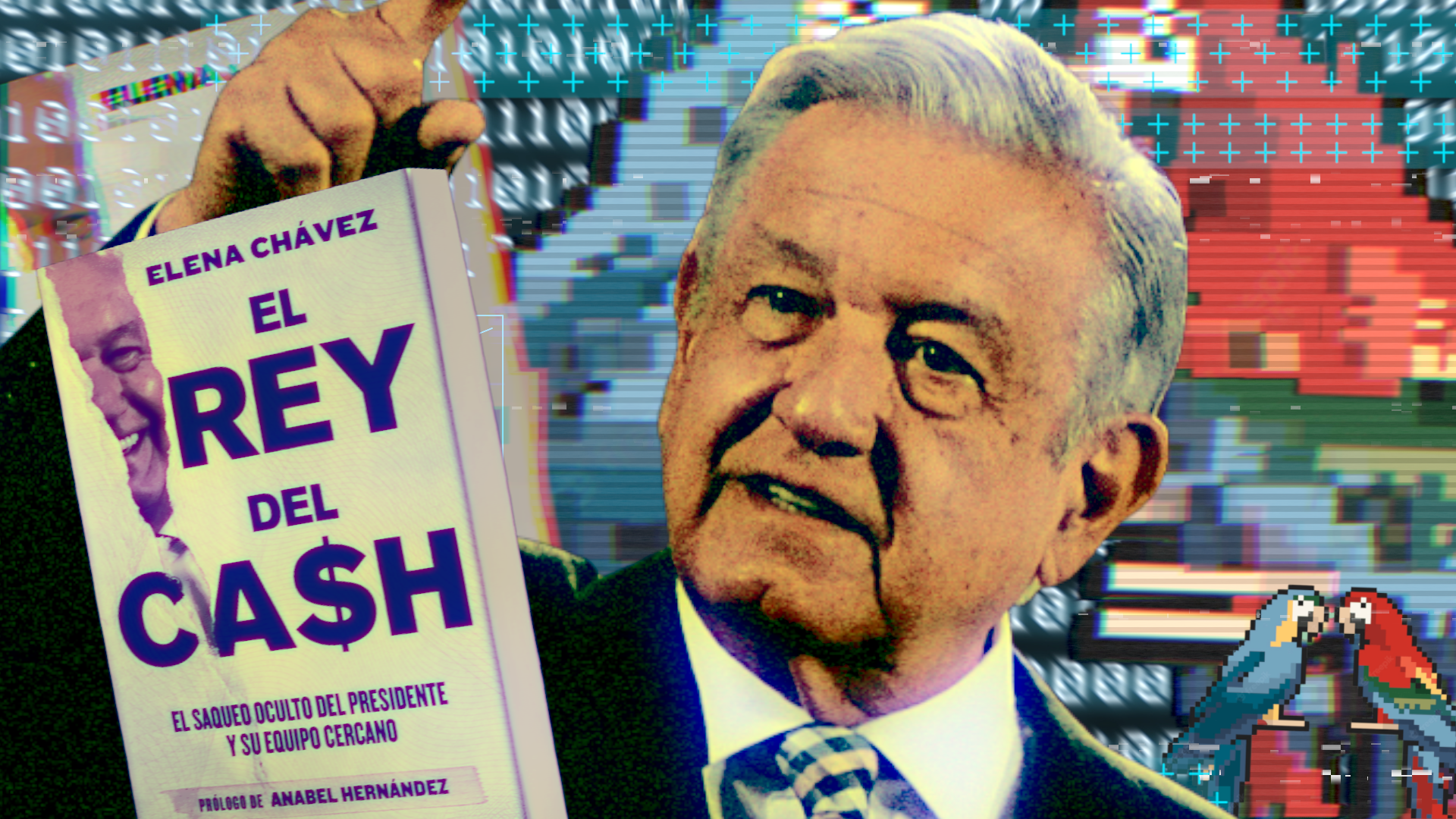 AMLO, 'El Rey del Cash' y guacamaya hackers