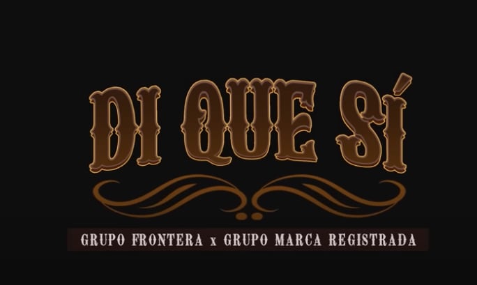 Di que sí, colaboración de Grupo Frontera y Marca Registrada