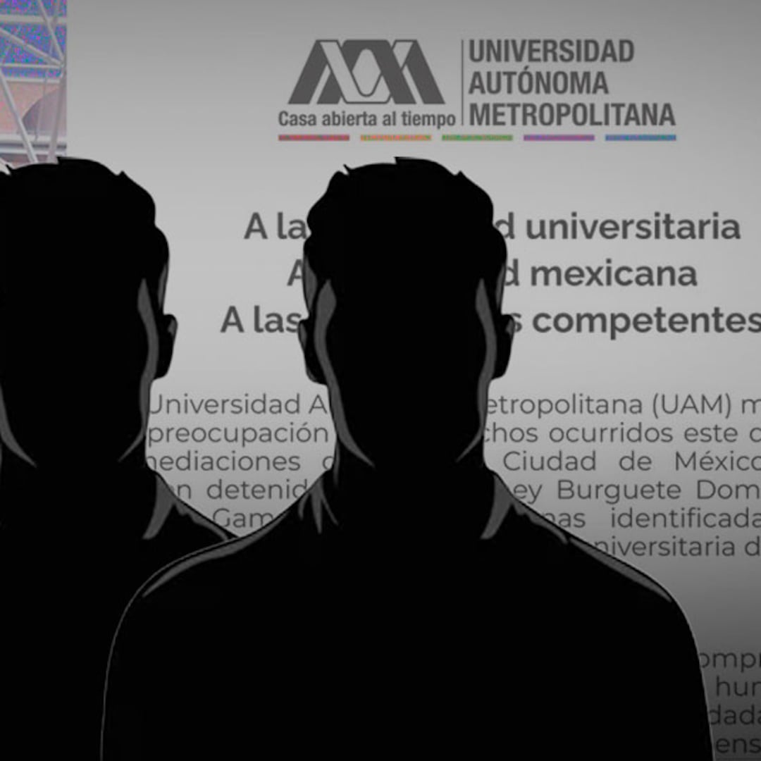 La UAM se pronuncia tras la detención en CDMX de dos de sus integrantes