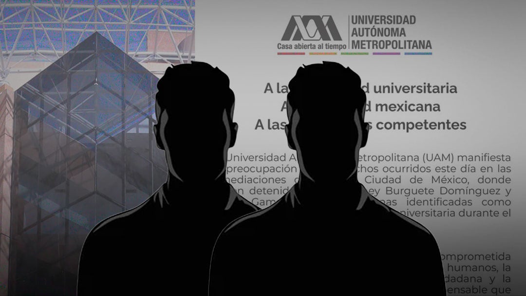 La UAM se pronuncia tras la detención en CDMX de dos de sus integrantes