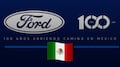 Ford cumple 100 años en México y tiene buenas noticias para los mexicanos