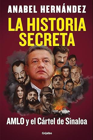 Libro de Anabel Hernández ‘La historia secreta: AMLO y el Cártel de Sinaloa’