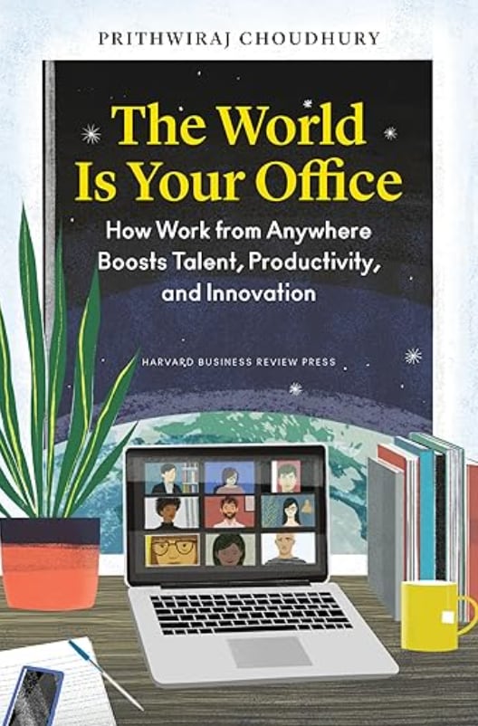 The World Is Your Office: How Work from Anywhere Boosts Talent, Productivity, and Innovation