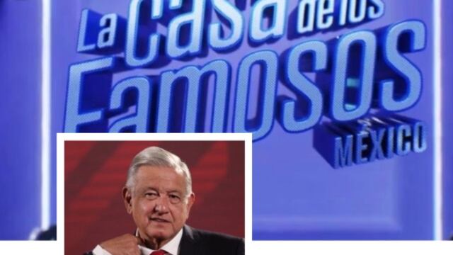 AMLO y La Casa de los Famosos