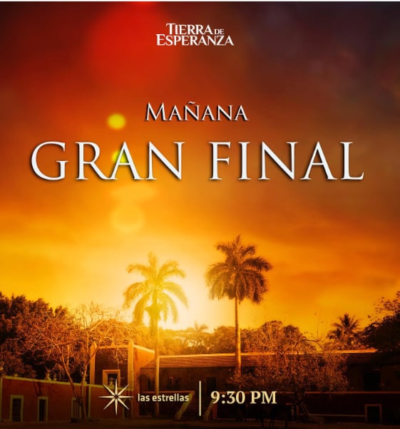 ¿A qué hora es el final de Tierra de Esperanza?