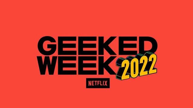 Semana Geeked 2022: ¿Cuándo, dónde y a qué hora ver el evento de Netflix?
