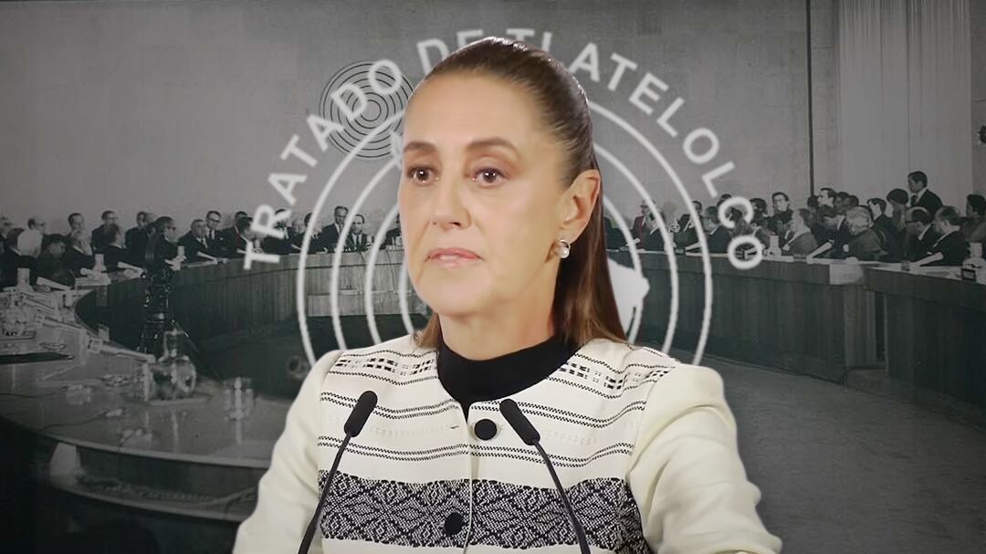 La importancia del Tratado de Tlatelolco, citado por Sheinbaum