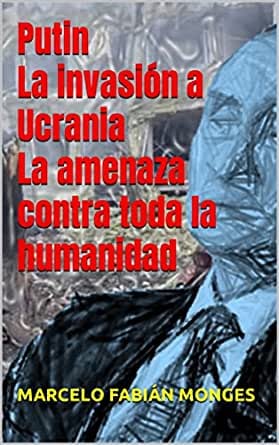 Libro “Putin La invasión a Ucrania La amenaza contra toda la humanidad”
