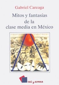 Gabriel Careaga, "Mitos y fantasías de la clase media en México".