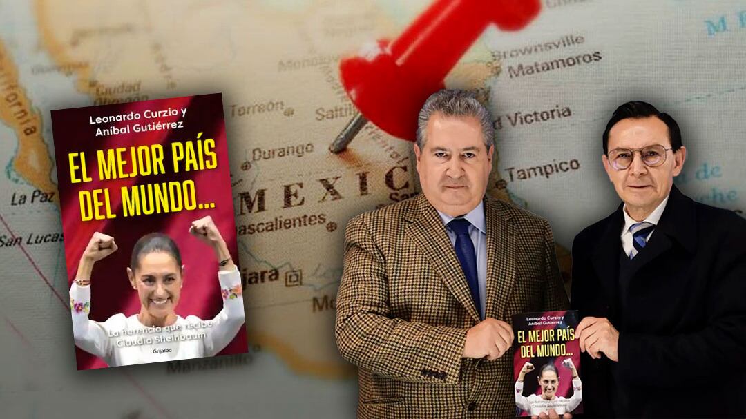 “El mejor país del mundo... La herencia que recibe Claudia Sheinbaum”, el libro de Aníbal Gutiérrez y Leonardo Curzio que da pistas de las promesas del sexenio